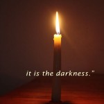"It is not the light that we must fear; it is the darkness." Thomas G. Buchanan in Who Killed Kennedy? thomasgbuchanan.com